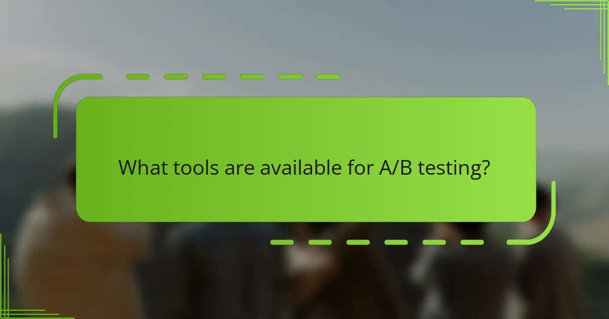 What tools are available for A/B testing?