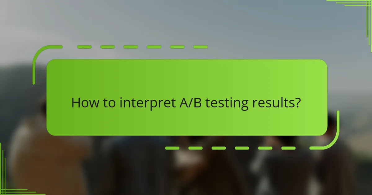 How to interpret A/B testing results?