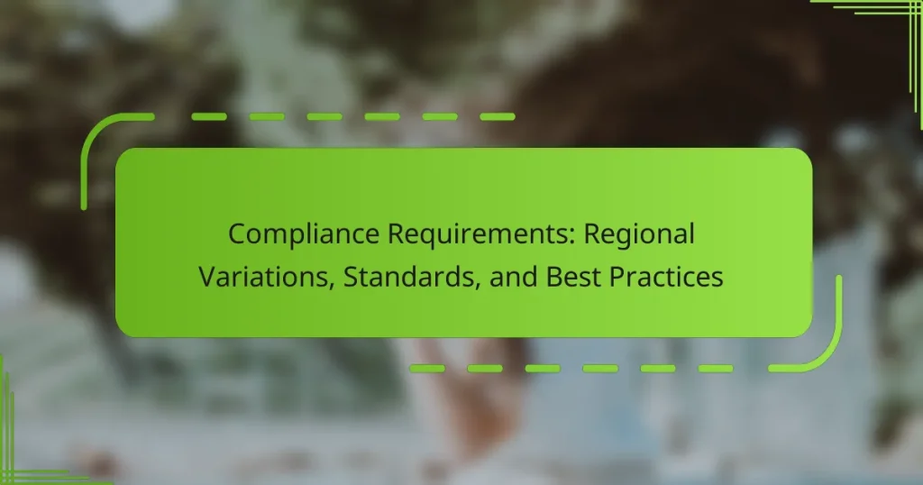 Compliance Requirements: Regional Variations, Standards, and Best Practices
