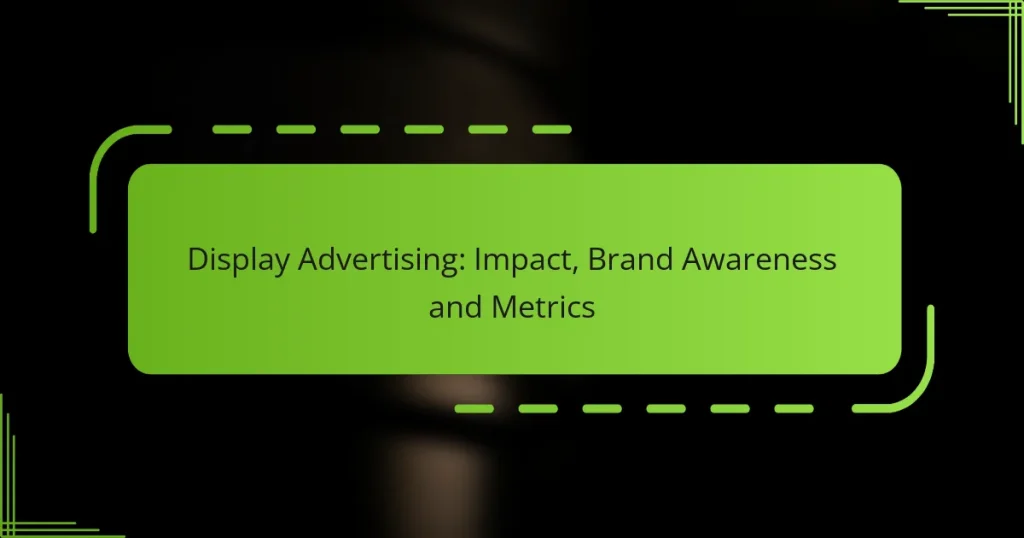 Display Advertising: Impact, Brand Awareness and Metrics