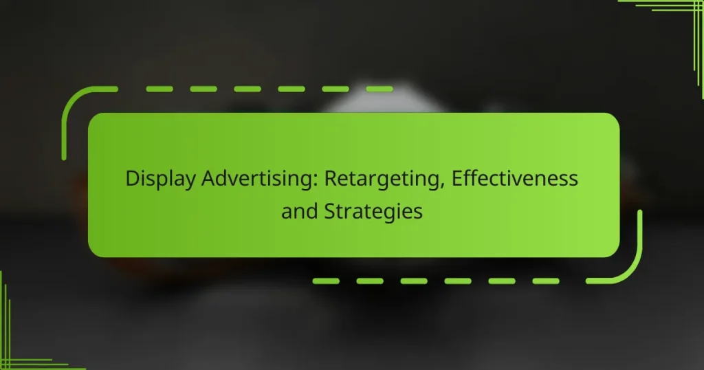 Display Advertising: Retargeting, Effectiveness and Strategies