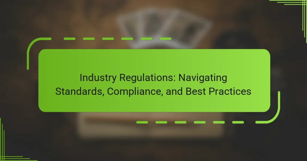 Industry Regulations: Navigating Standards, Compliance, and Best Practices