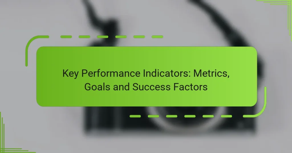 Key Performance Indicators: Metrics, Goals and Success Factors