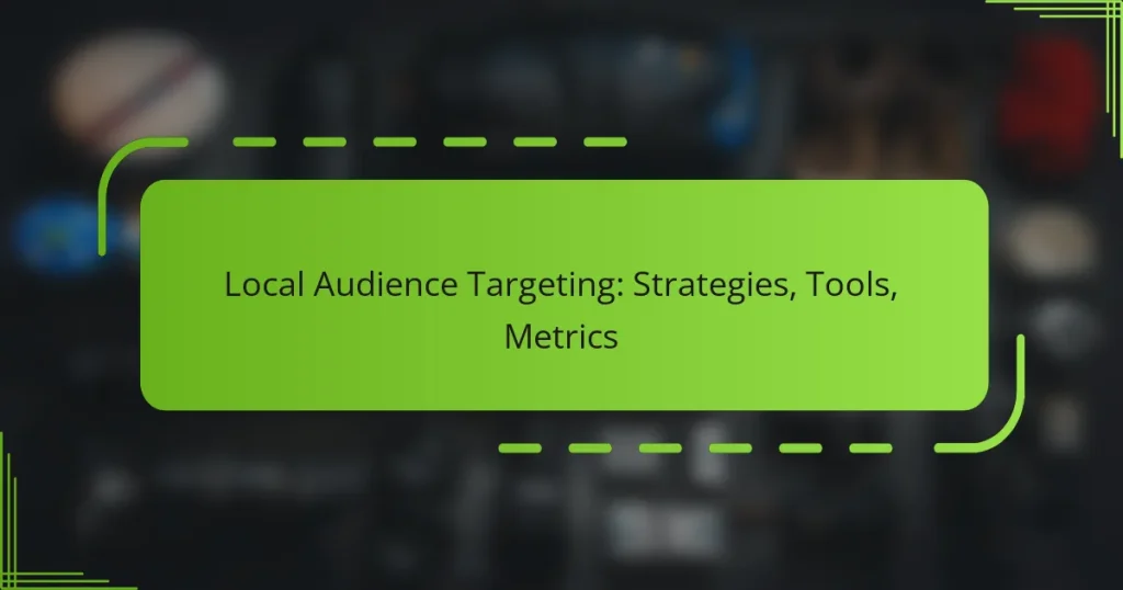 Local Audience Targeting: Strategies, Tools, Metrics