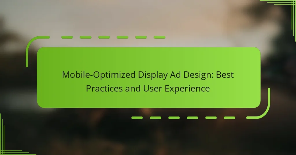 Mobile-Optimized Display Ad Design: Best Practices and User Experience