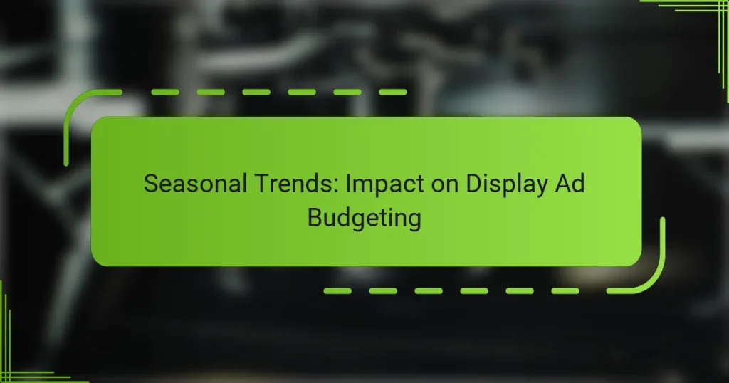 Seasonal Trends: Impact on Display Ad Budgeting