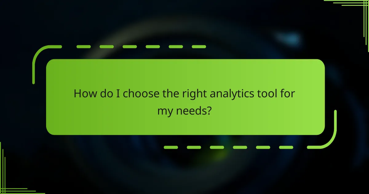 How do I choose the right analytics tool for my needs?