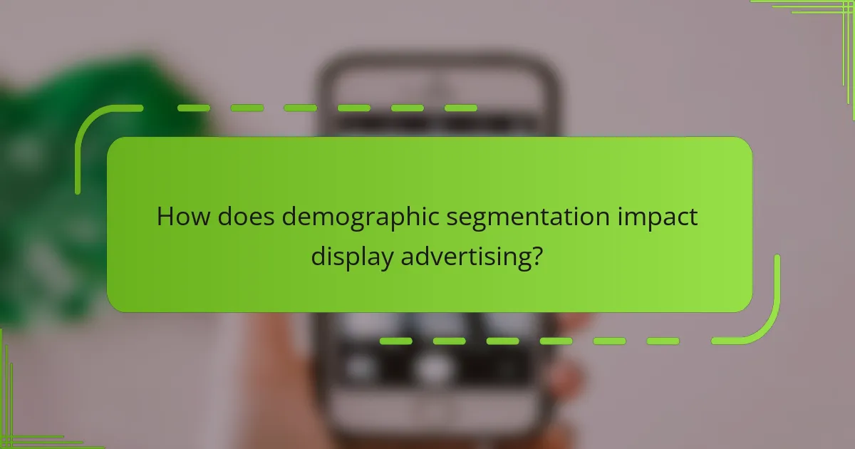 How does demographic segmentation impact display advertising?