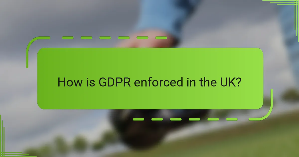 How is GDPR enforced in the UK?