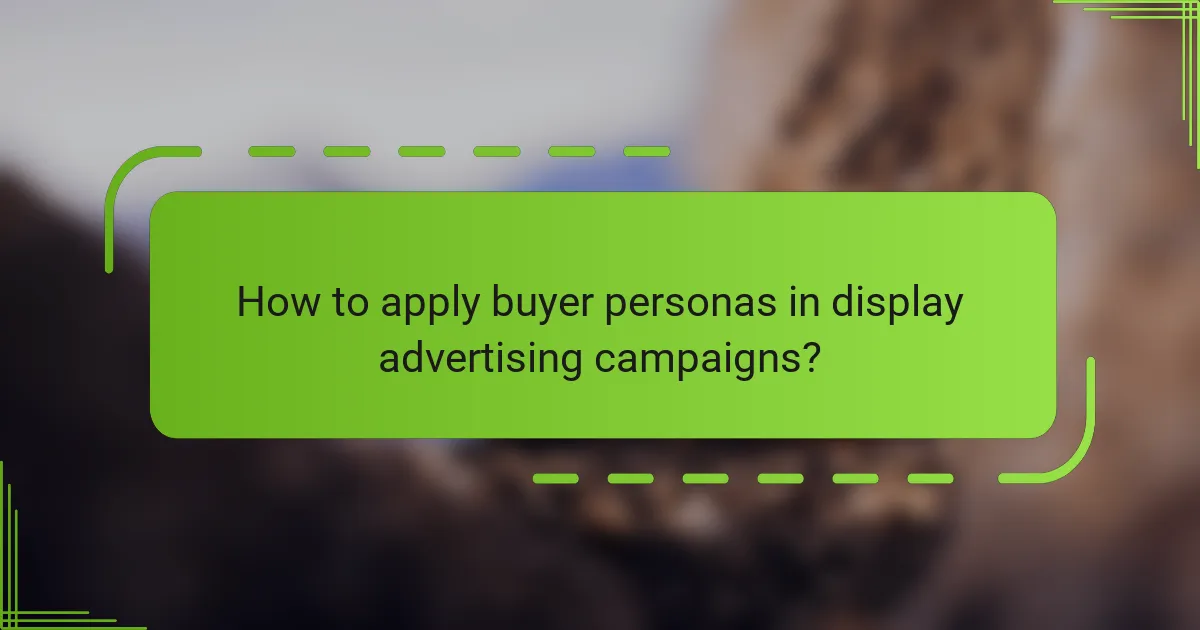How to apply buyer personas in display advertising campaigns?
