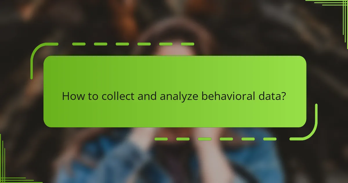 How to collect and analyze behavioral data?