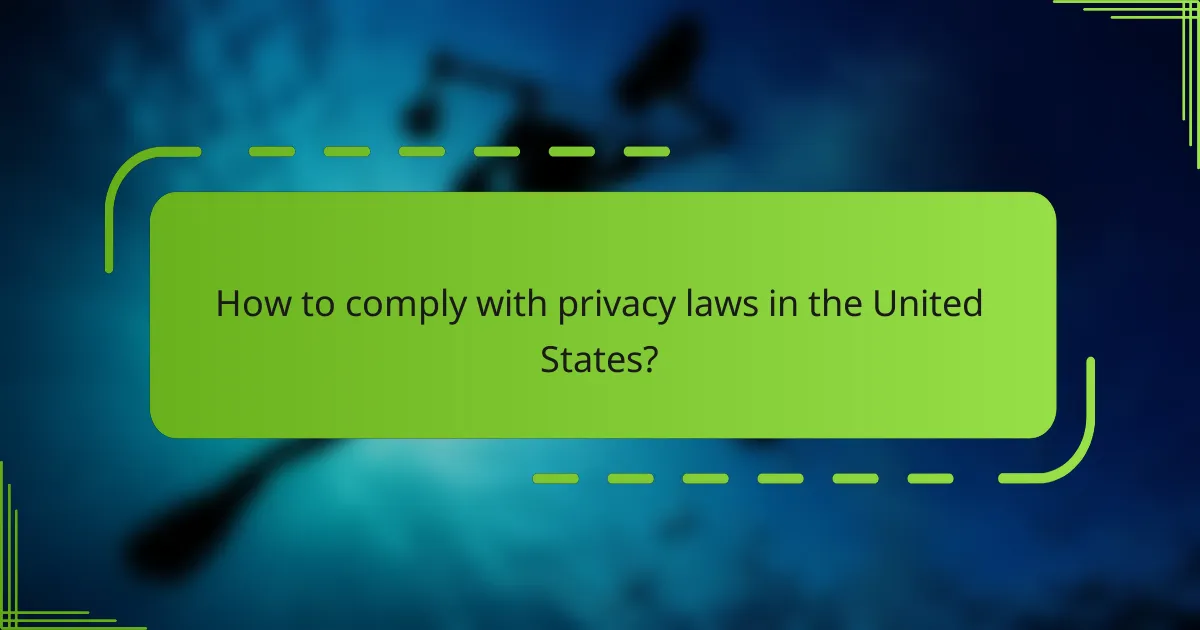 How to comply with privacy laws in the United States?