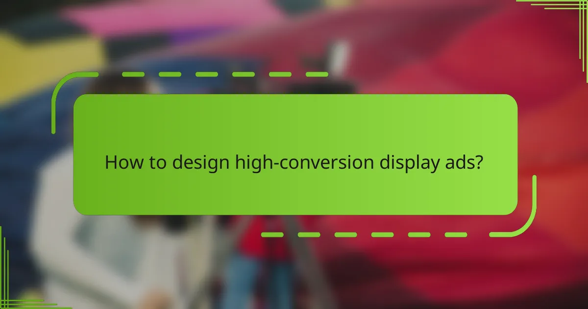 How to design high-conversion display ads?