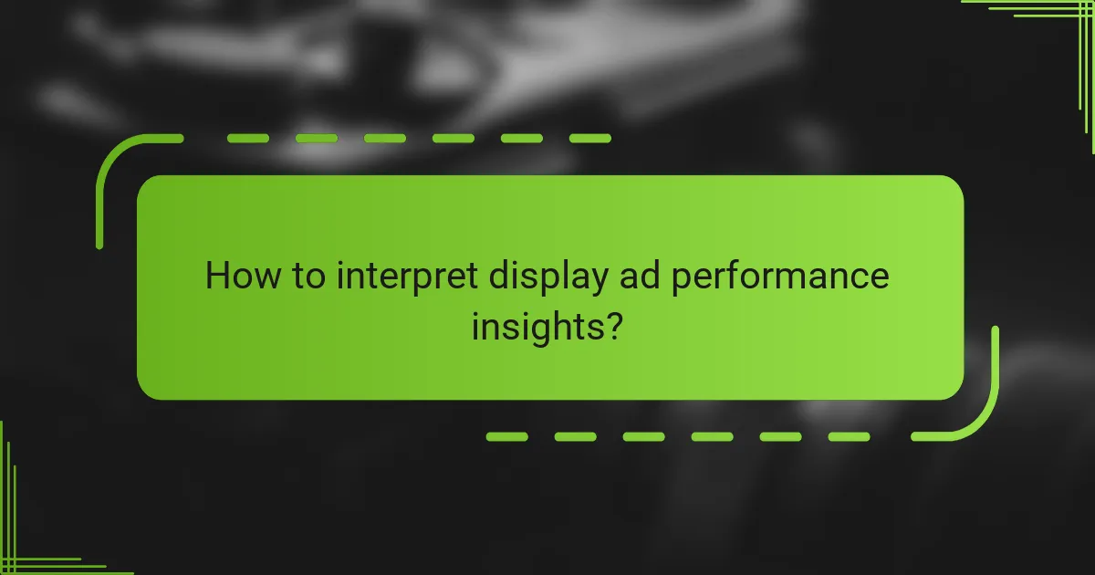 How to interpret display ad performance insights?