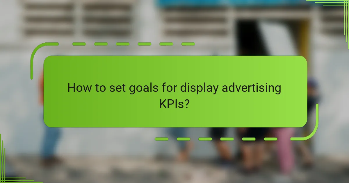 How to set goals for display advertising KPIs?
