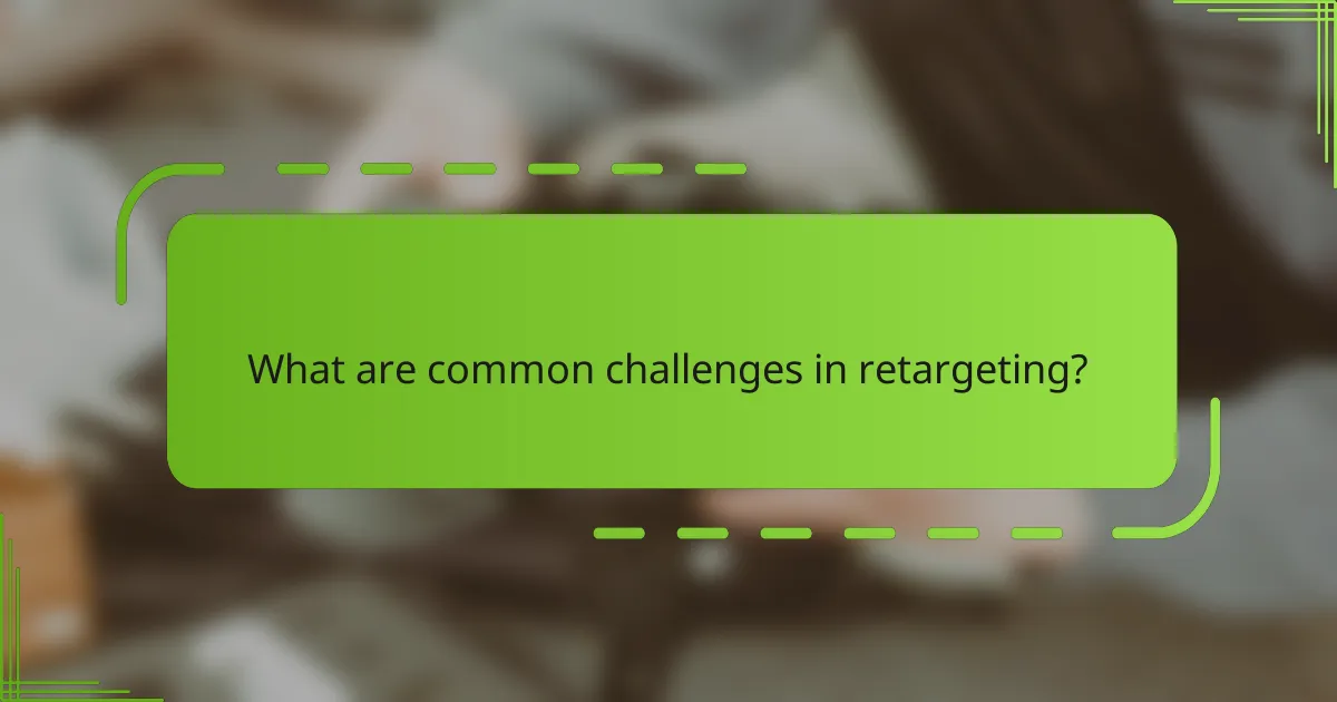 What are common challenges in retargeting?