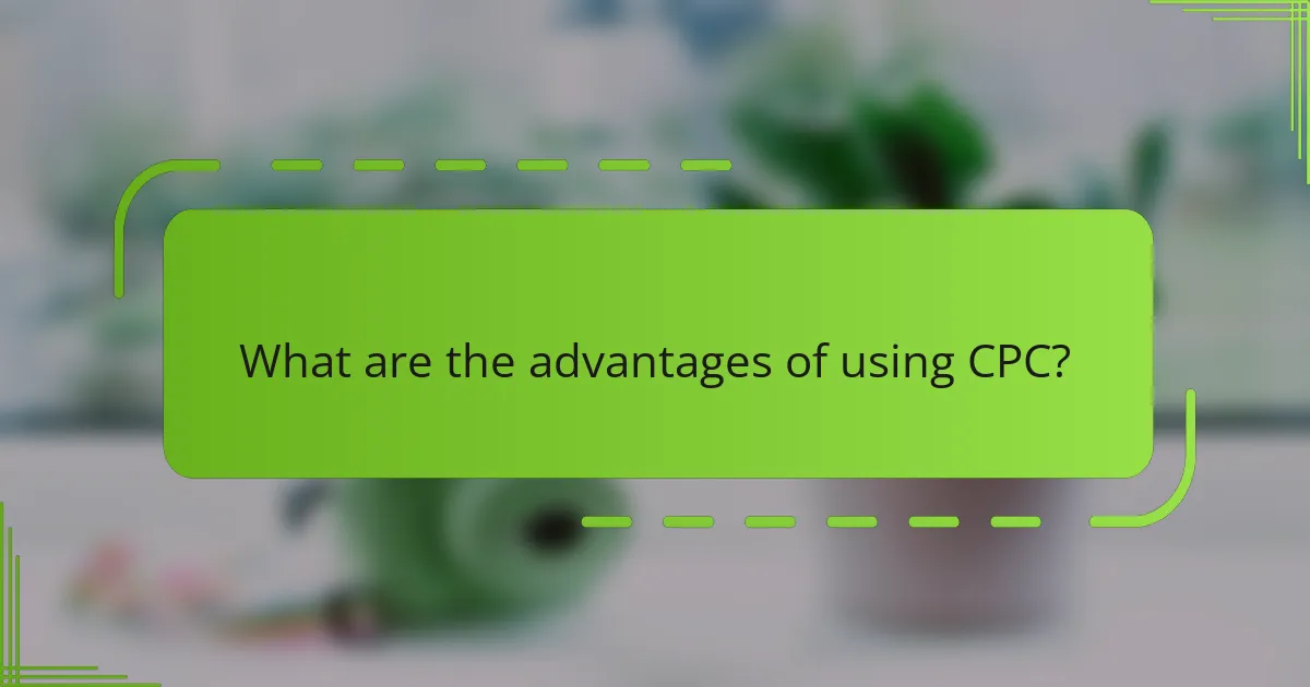 What are the advantages of using CPC?