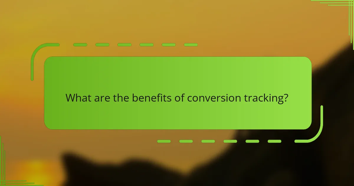 What are the benefits of conversion tracking?