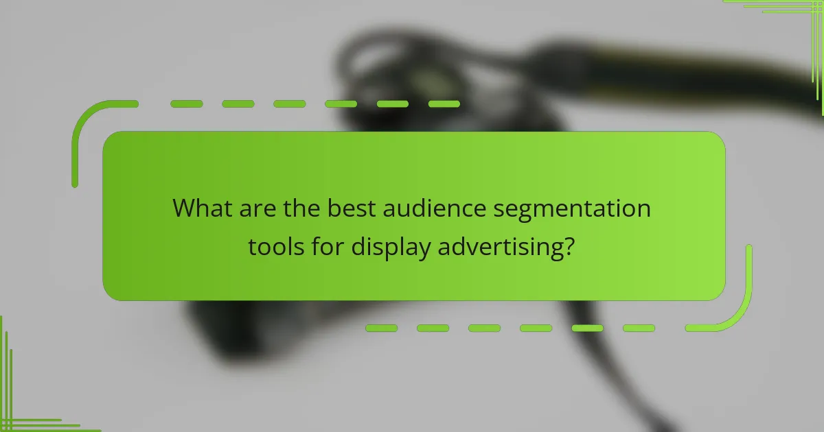 What are the best audience segmentation tools for display advertising?