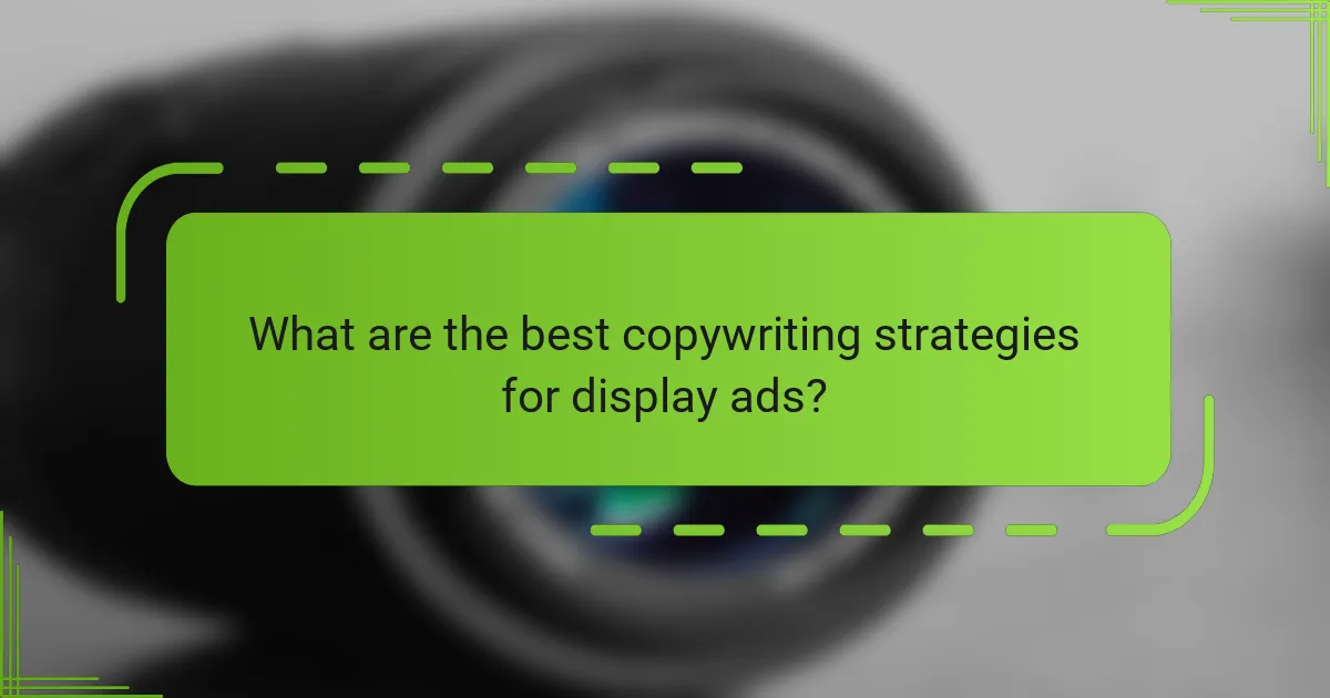 What are the best copywriting strategies for display ads?