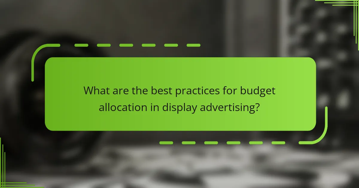 What are the best practices for budget allocation in display advertising?