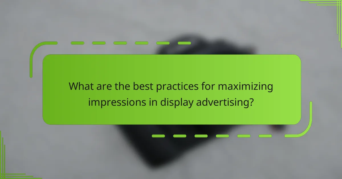 What are the best practices for maximizing impressions in display advertising?