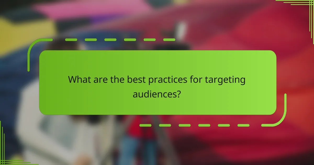 What are the best practices for targeting audiences?