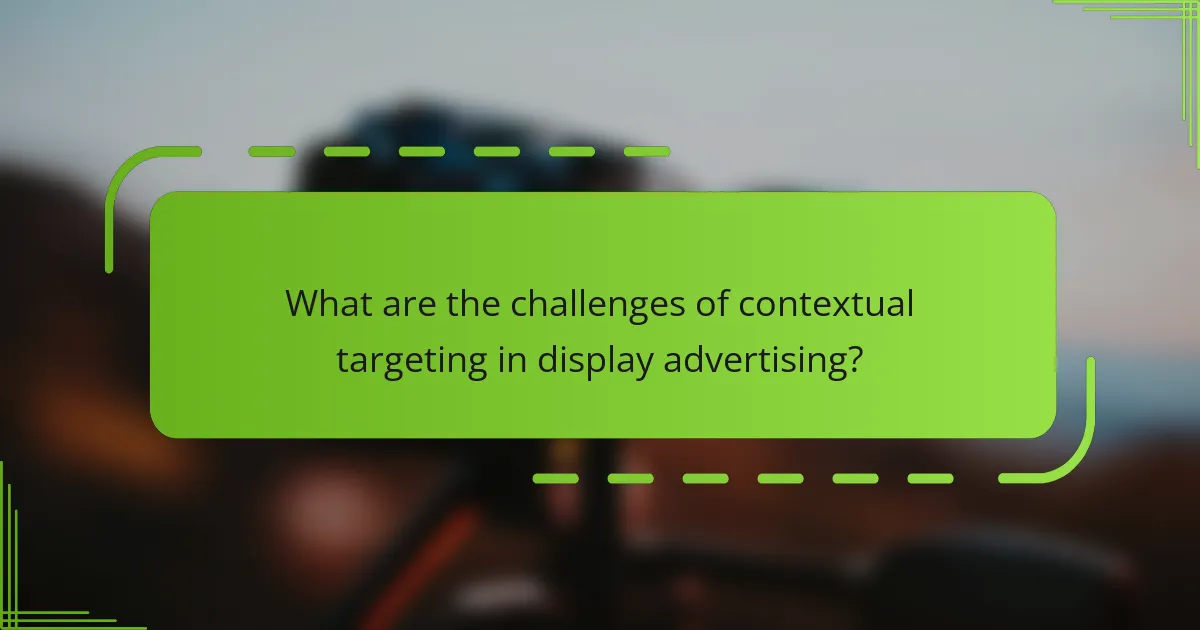 What are the challenges of contextual targeting in display advertising?