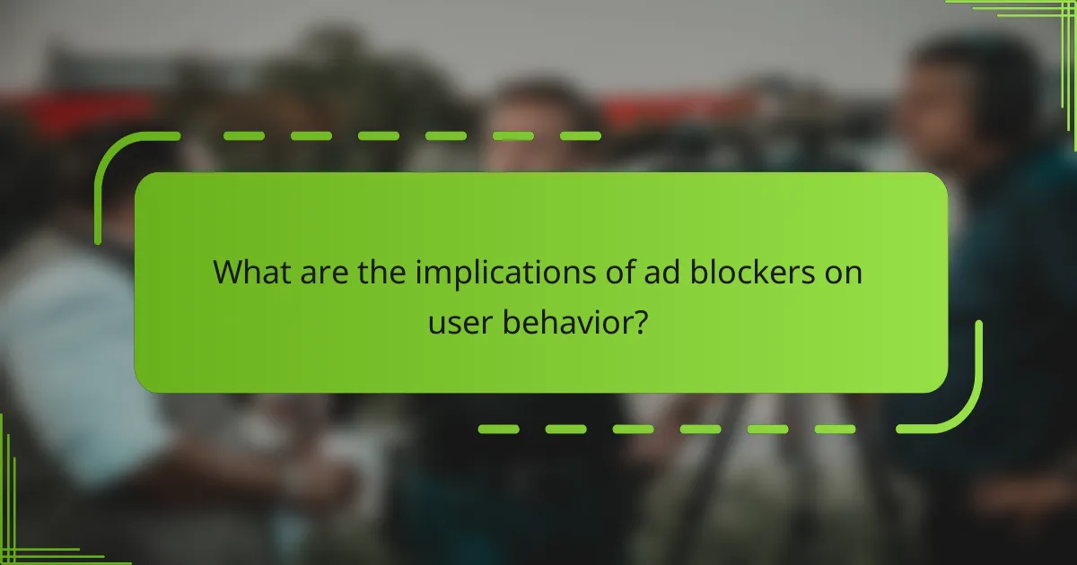 What are the implications of ad blockers on user behavior?