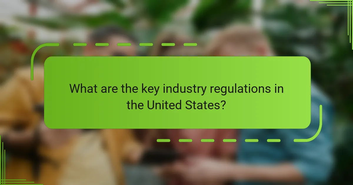 What are the key industry regulations in the United States?