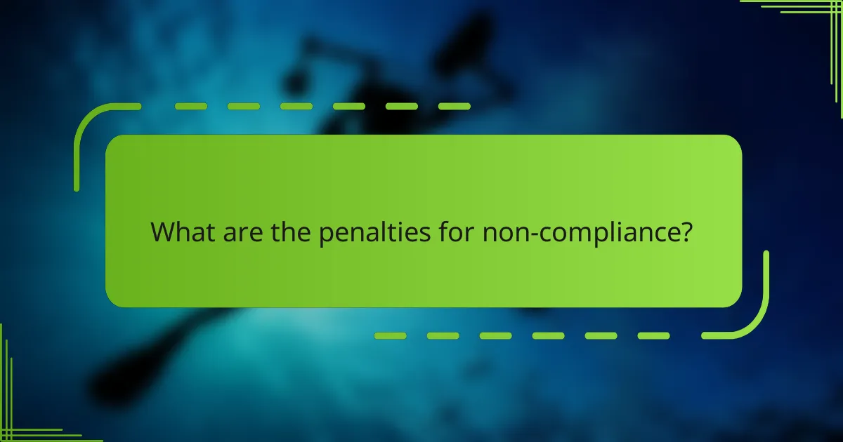 What are the penalties for non-compliance?