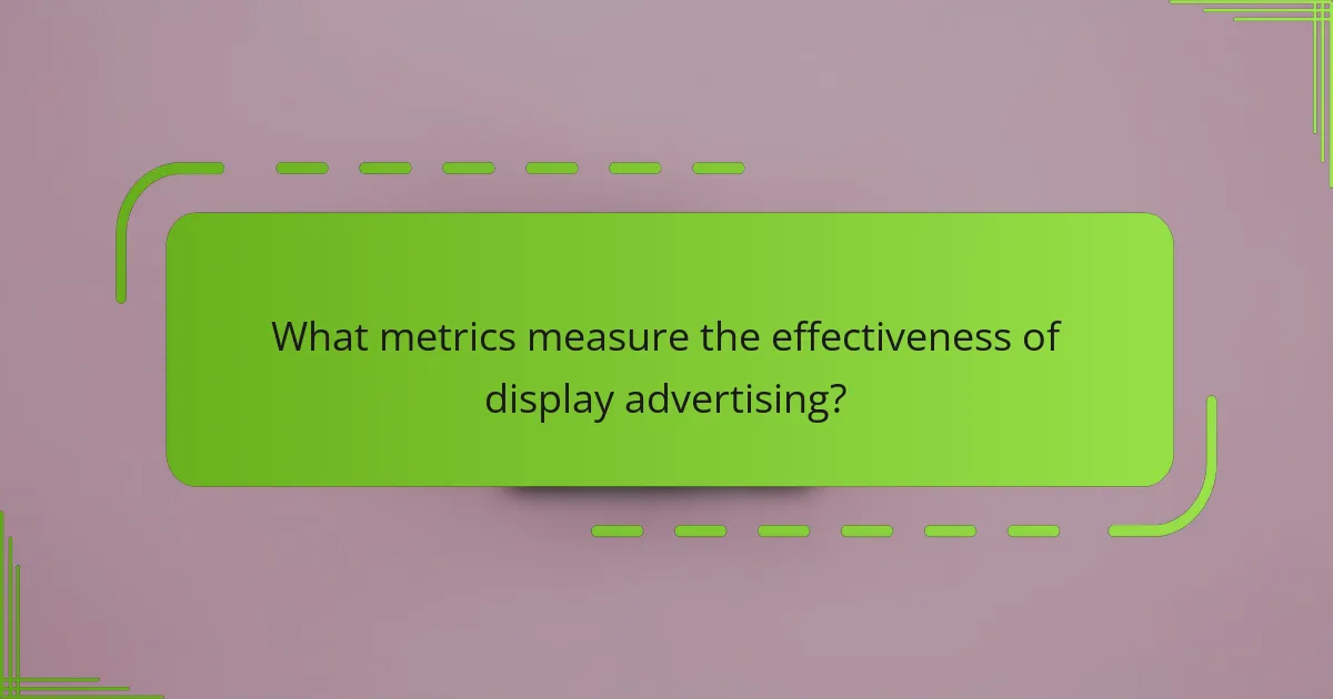 What metrics measure the effectiveness of display advertising?