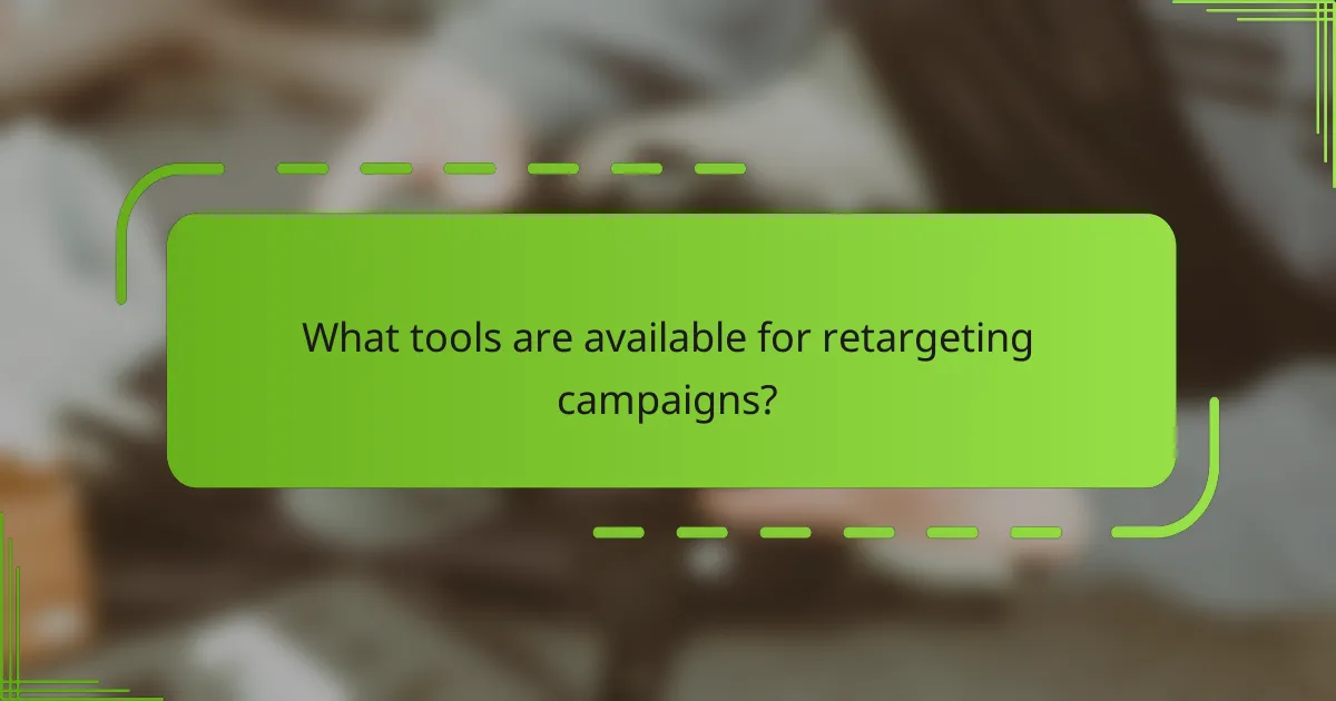 What tools are available for retargeting campaigns?
