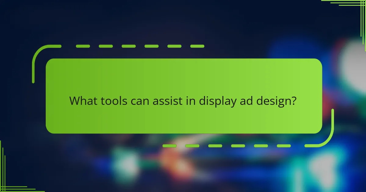 What tools can assist in display ad design?