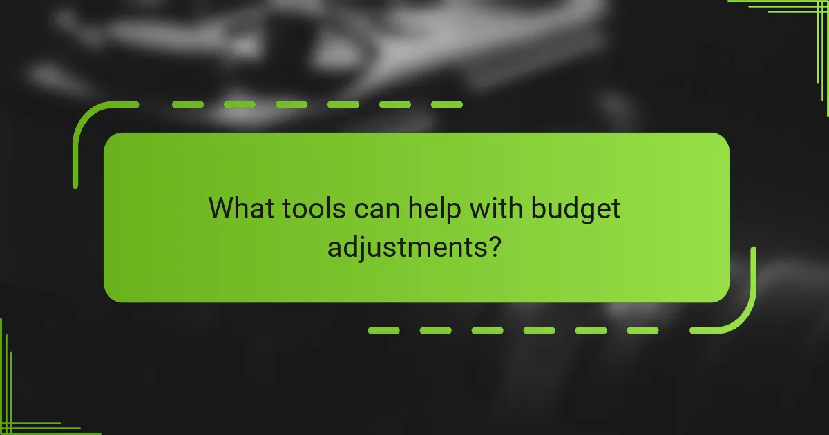 What tools can help with budget adjustments?