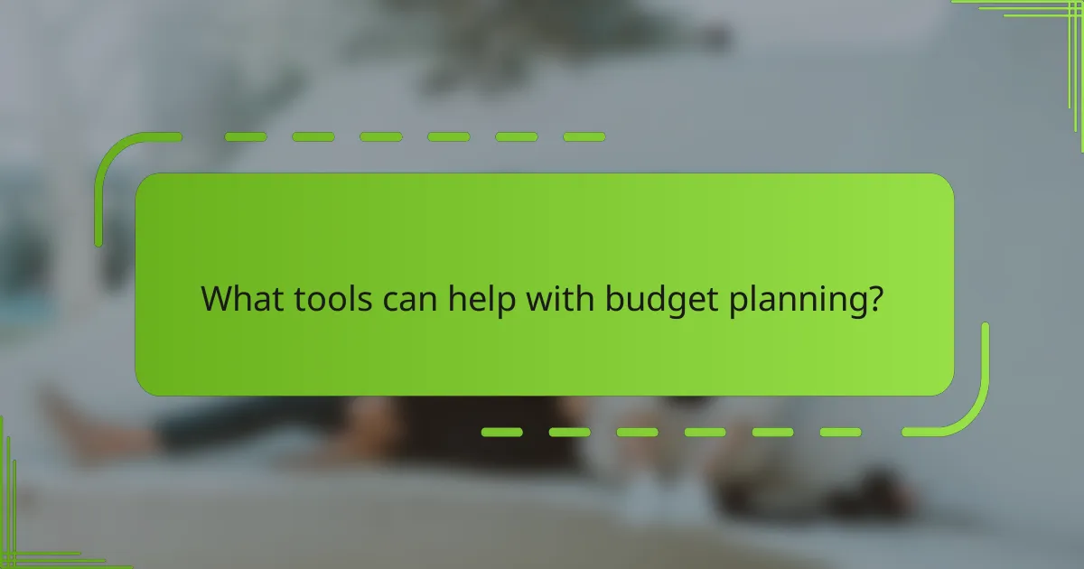 What tools can help with budget planning?