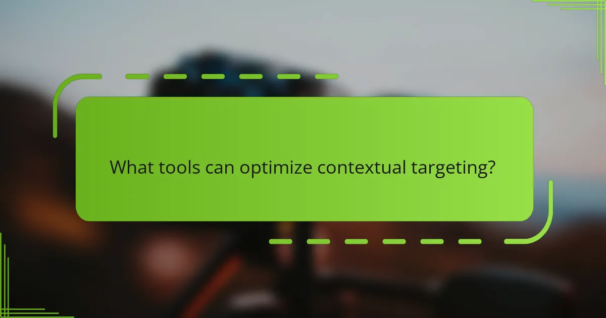 What tools can optimize contextual targeting?