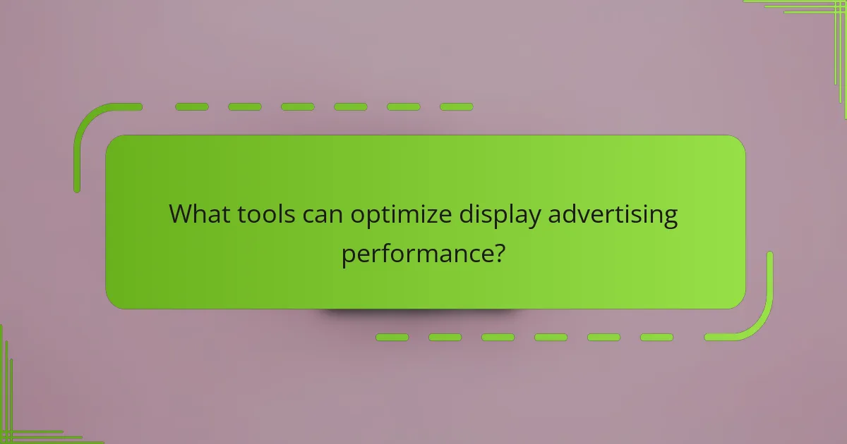 What tools can optimize display advertising performance?