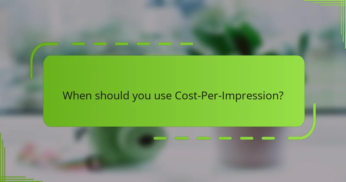 When should you use Cost-Per-Impression?