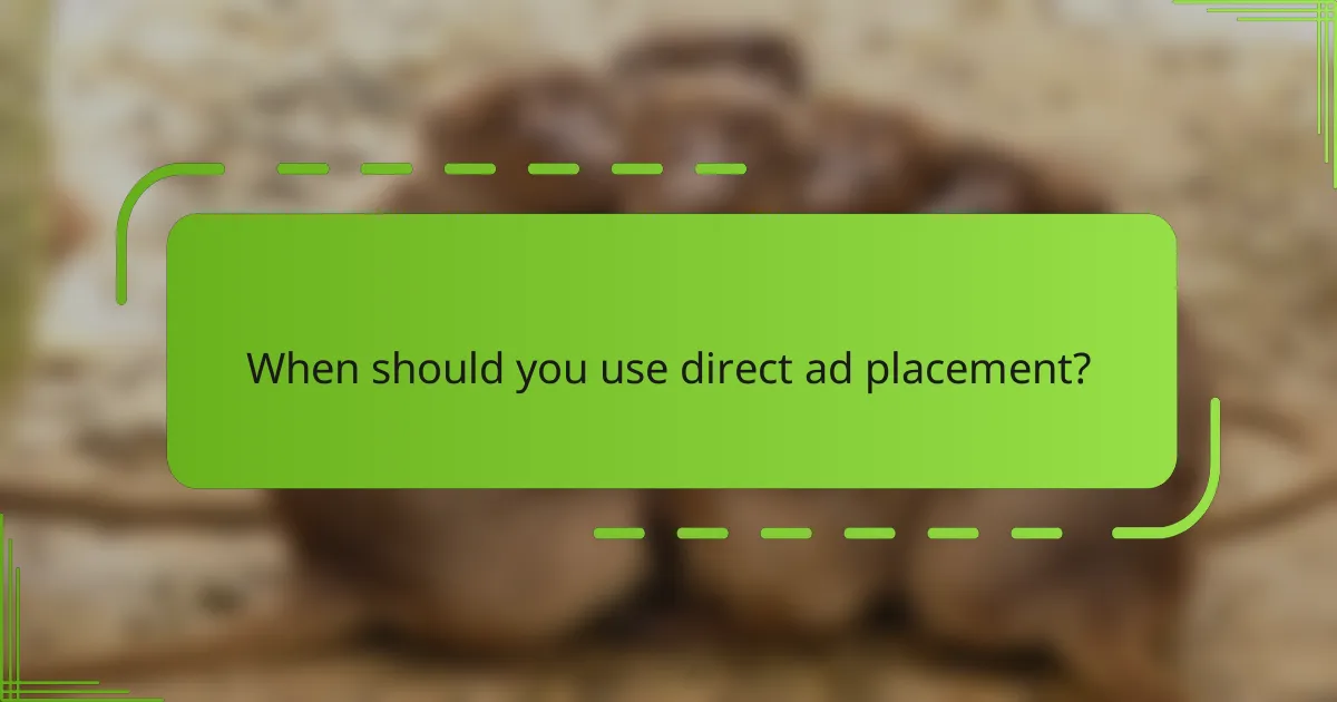When should you use direct ad placement?