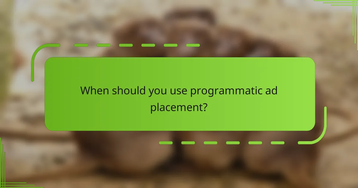 When should you use programmatic ad placement?