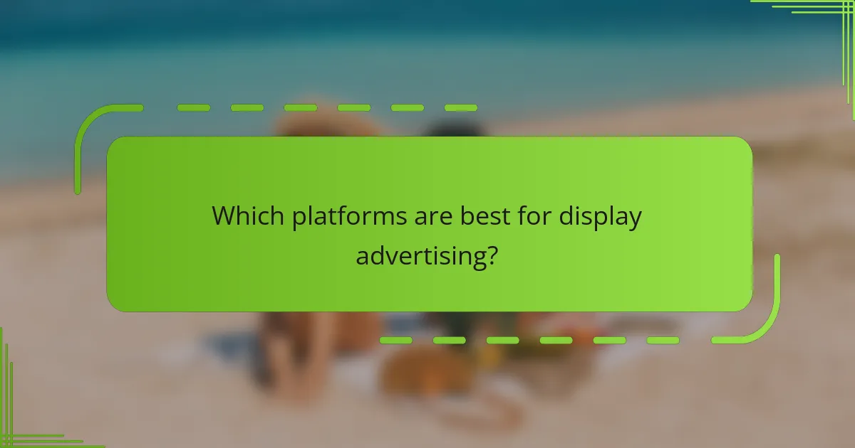 Which platforms are best for display advertising?